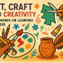 Art, Craft and Creativity Why Hands-On Learning Matters